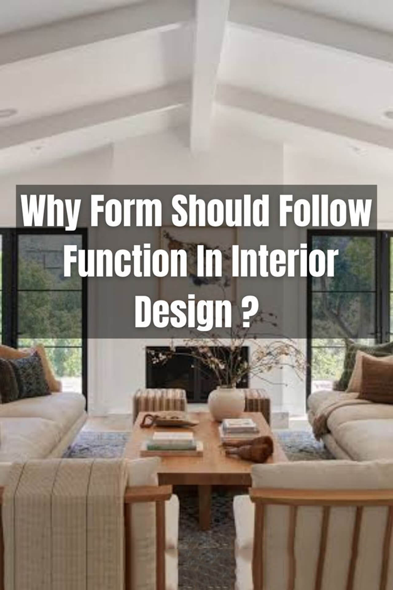 Modern living room emphasizing functional design Modern living room with high ceiling, large windows, fireplace, and text “Why Form Should Follow Function in Interior Design.